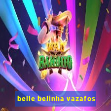 belle belinha vazafos